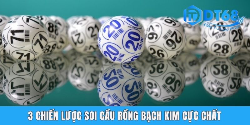 Soi Cầu Rồng Bạch Kim - Chiến Lược Chốt Số Hiệu Quả Tại DT68 3 chiến lược soi cầu Rồng bạch kim cực chất