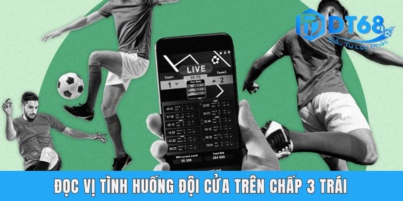 Đọc vị tình huống đội cửa trên chấp 3 trái