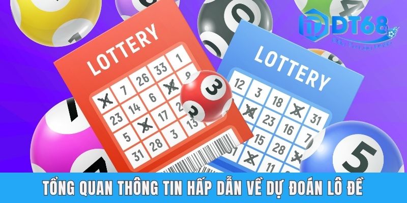 Dự Đoán Lô Đề - Hướng Dẫn Cách Soi Cầu Chuẩn Xác Tại DT68 Tổng quan thông tin hấp dẫn về dự đoán lô đề