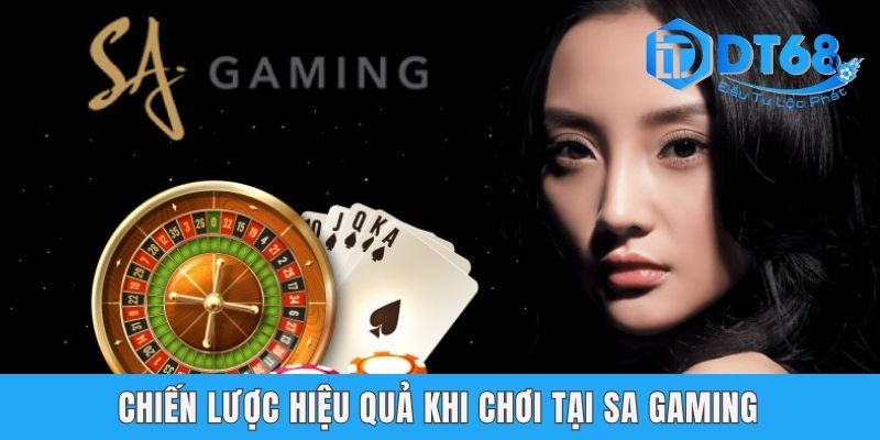 SA Gaming - Thiên Đường Casino Được Yêu Thích Tại DT68 Chiến lược hiệu quả khi chơi tại SA Gaming