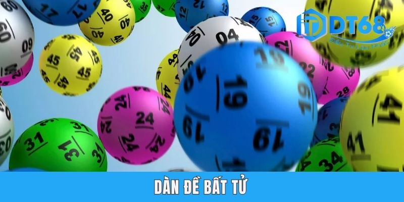 Dàn Để Bất Tử DT68 - Cẩm Nang Chốt Số Hiệu Quả Và Đơn Giản