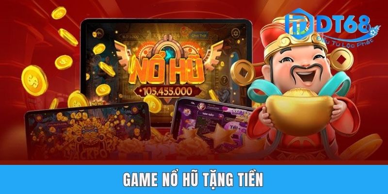 Top 3 Game Nổ Hũ Tặng Tiền Dt68 Đáng Để Thử Nhất 2025