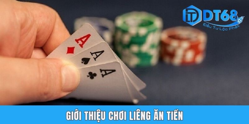 Chơi Liêng Ăn Tiền Tại DT68 Với Cách Chơi & 2 Bí Kíp Bất Bại Giới thiệu chơi liêng ăn tiền