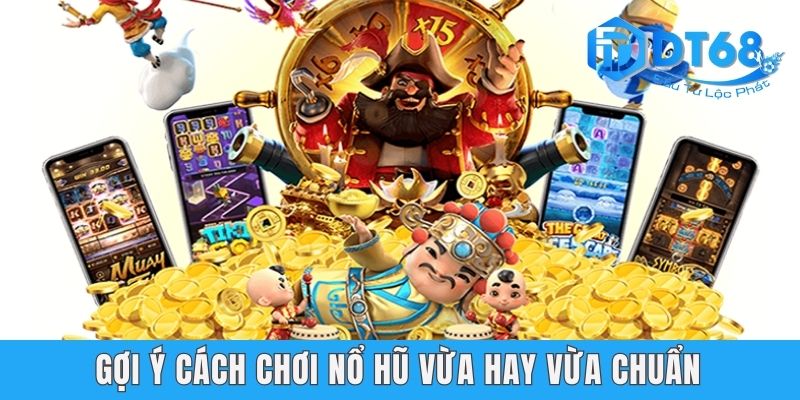 Gợi ý cách chơi nổ hũ vừa hay vừa chuẩn