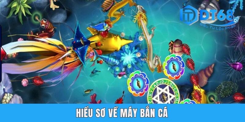 Cách Chơi Máy Bắn Cá - Có Nên Bắn Cá Online Tại DT68? Hiểu sơ về máy bắn cá