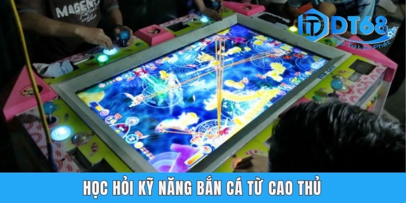 Học hỏi kỹ năng bắn cá từ cao thủ