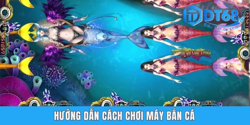 Cách Chơi Máy Bắn Cá - Có Nên Bắn Cá Online Tại DT68? Hướng dẫn cách chơi máy bắn cá