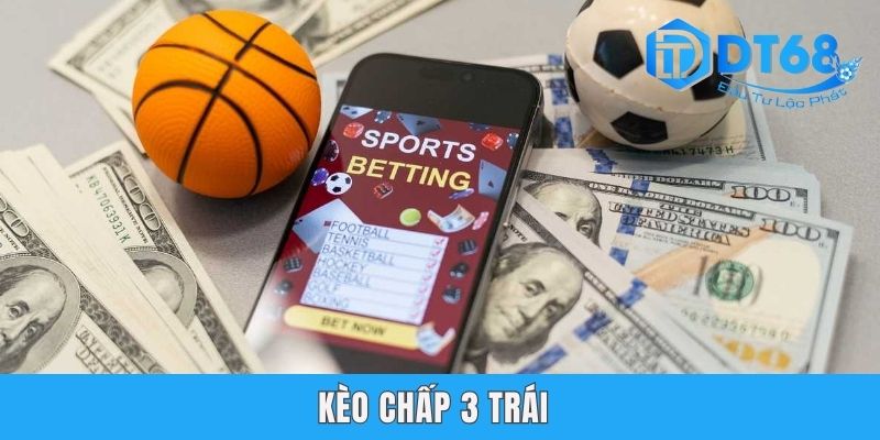 Kèo Chấp 3 Trái - Hướng Dẫn Cách Đọc Tỷ Lệ Hiệu Quả Tại DT68 Kèo Chấp 3 Trái - Hướng Dẫn Cách Đọc Tỷ Lệ Hiệu Quả Tại DT68