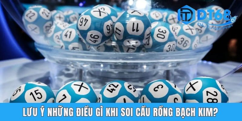 Soi Cầu Rồng Bạch Kim - Chiến Lược Chốt Số Hiệu Quả Tại DT68 Lưu ý những điều gì khi soi cầu Rồng bạch kim?