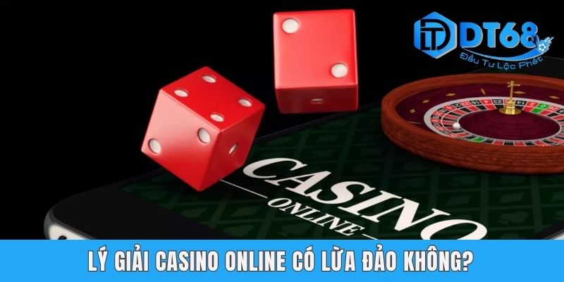 Lý giải casino online có lừa đảo không?